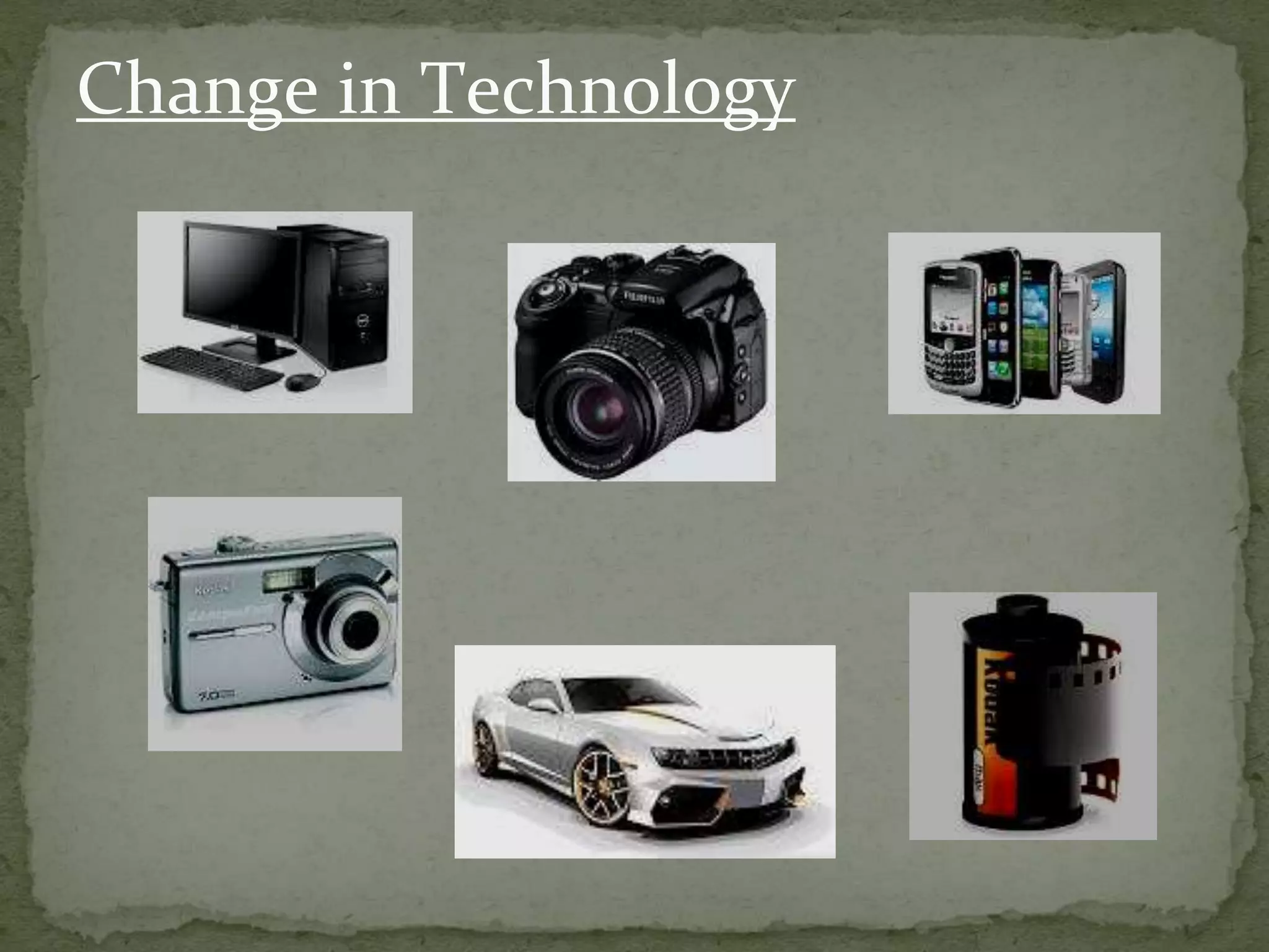 Change in Technology
 