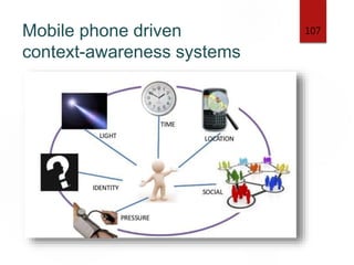 Mobile phone driven
context-awareness systems
107
 