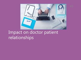 Impact on doctor patient
relationships
43
 