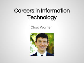 Careers in Information
Technology
Chad Warner
 