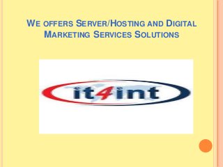 WE OFFERS SERVER/HOSTING AND DIGITAL
MARKETING SERVICES SOLUTIONS
 
