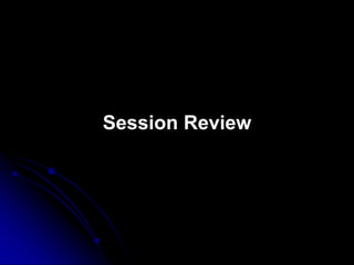 Session Review 
 