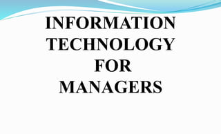 INFORMATION
TECHNOLOGY
FOR
MANAGERS
 