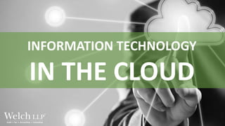 INFORMATION TECHNOLOGY
IN THE CLOUD
 