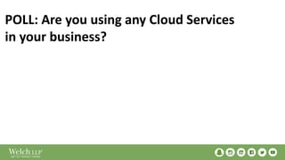 POLL: Are you using any Cloud Services
in your business?
 