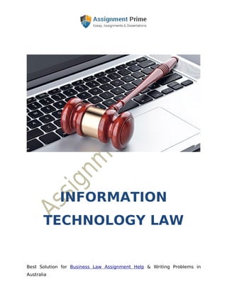 Best Solution for Business Law Assignment Help & Writing Problems in
Australia
INFORMATION
TECHNOLOGY LAW
 