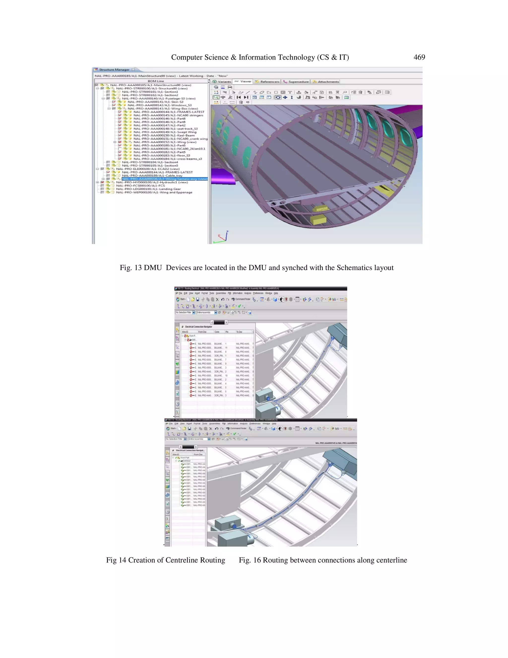 Computer Science & Information Technology (CS & IT) 469
Fig. 13 DMU Devices are located in the DMU and synched with the Schematics layout
Fig 14 Creation of Centreline Routing Fig. 16 Routing between connections along centerline
 