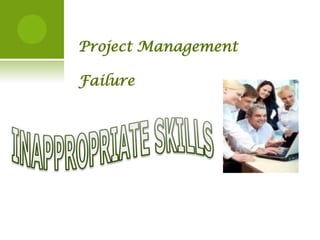 Project Management

Failure
 