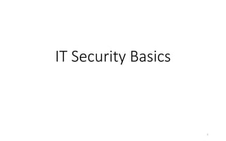IT Security Basics
1
 