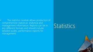 • The statistics module allows production of
comprehensive statistical, analytical and
management information. Reports can...