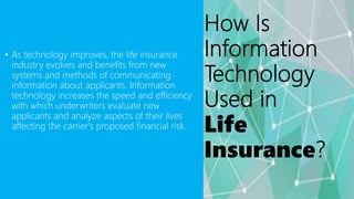 • As technology improves, the life insurance
industry evolves and benefits from new
systems and methods of communicating
i...