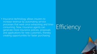 • Insurance technology allows insurers to
increase revenue by automating service
processes that were once exhausting and t...