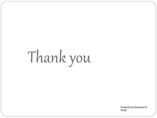 Thank you
Prepared by:Sandeep Kr
Singh
 