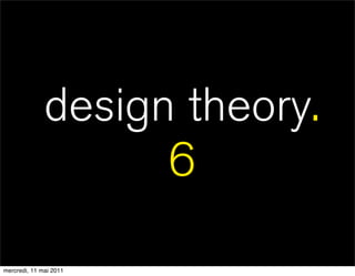 design theory.
                    6

mercredi, 11 mai 2011
 