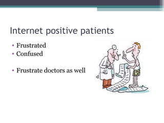 Internet positive patients Frustrated Confused Frustrate doctors as well 
