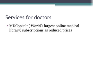 Services for doctors MDConsult ( World’s largest online medical library) subscriptions as reduced prices 