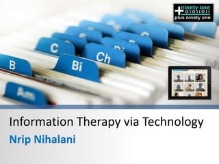 Information Therapy via Technology NripNihalani 