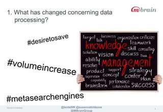 26.9.2014 © M-Brain @lentellW @susannatirkkone 
@MBrainGroup 
4 
1. What has changed concerning data 
processing? 
 
