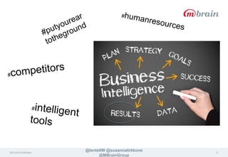 26.9.2014 © M-Brain 
@lentellW @susannatirkkone 
@MBrainGroup 
6 
 