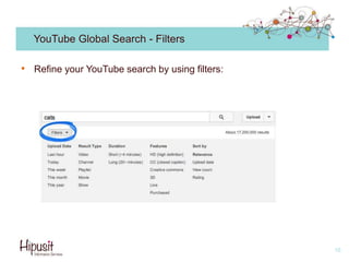 YouTube Global Search - Filters
• Refine your YouTube search by using filters:
16
 