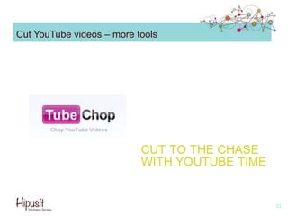 Cut YouTube videos – more tools
23
 