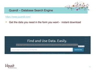 Quandl – Database Search Engine
• Get the data you need in the form you want - instant download
32
https://www.quandl.com/
 
