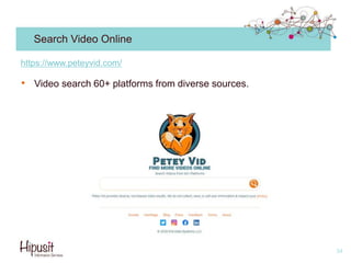 Search Video Online
• Video search 60+ platforms from diverse sources.
34
https://www.peteyvid.com/
 