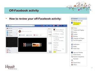 Off-Facebook activity
• How to review your off-Facebook activity:
54
 