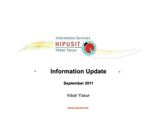Information Update September 2011 Inbar Yasur     www.hipusit.info 