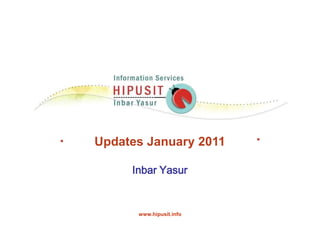 Updates January 2011 Inbar Yasur www.hipusit.info 