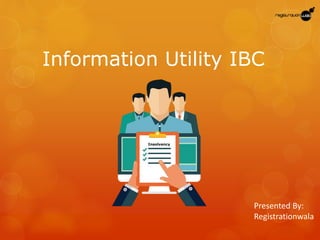 Information Utility IBC
Presented By:
Registrationwala
Insolvency
 