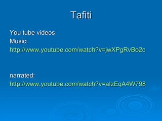 Tafiti You tube videos Music: http://www.youtube.com/watch?v=jwXPgRvBo2c   narrated: http://www.youtube.com/watch?v=aIzEqA4W798   
