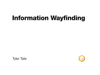 Information Wayfinding




Tyler Tate
 