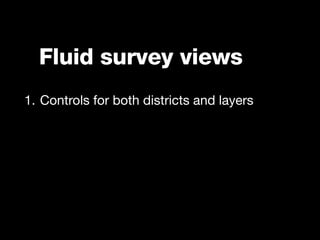 Fluid survey views
1. Controls for both districts and layers
 