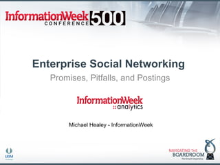 Enterprise Social Networking  Promises, Pitfalls, and Postings Michael Healey - InformationWeek 