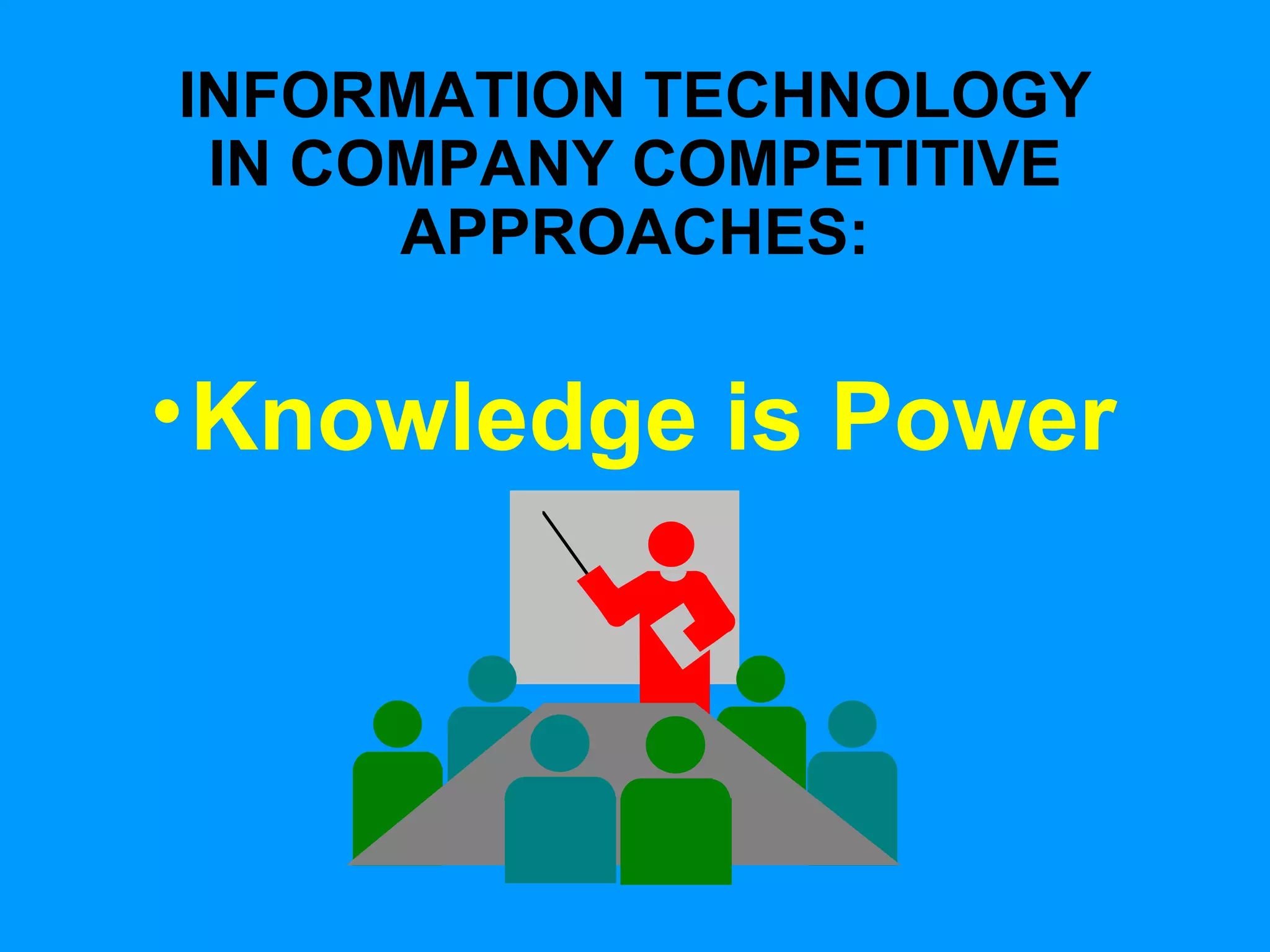 INFORMATION TECHNOLOGY IN COMPANY COMPETITIVE APPROACHES: Knowledge is Power 