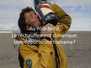 Au Pôle Nord, Le réchauffement climatique: Une opportunité humaine? 