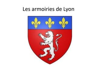 Les armoiries de Lyon
 