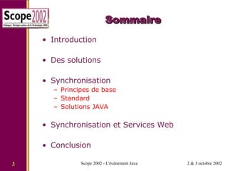 Sommaire Introduction Des solutions Synchronisation Principes de base Standard Solutions JAVA Synchronisation et Services Web Conclusion 