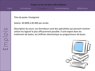 Cette  emplois m’intéresse pas parce que il font juste de l’ambience et le style du site et cela ne m’intéresse pas. 
