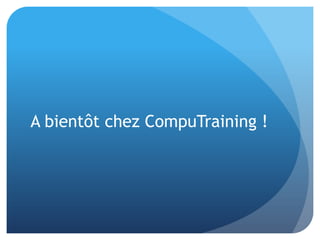 A bientôt chez CompuTraining !
 