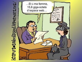 …Et à ma femme,
15,6 giga-octets
d’espace web…
 