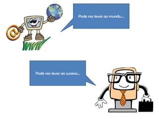 Pode nos levar ao mundo....




Pode nos levar ao sucesso...
 