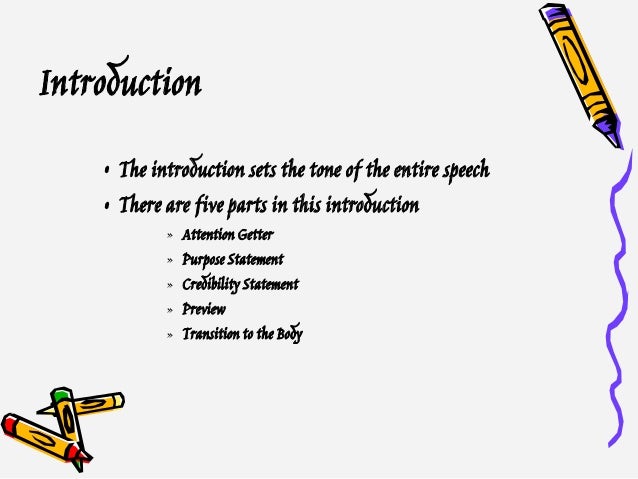 Introduction • The introduction sets the tone of the entire speech • There are five parts in this introduction » Attention...