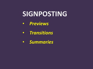 SIGNPOSTING
• Previews
• Transitions
• Summaries
 