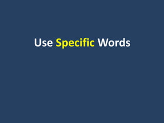 Use Specific Words
 