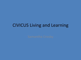 CIVICUS Living and Learning
Samantha Crosby
 