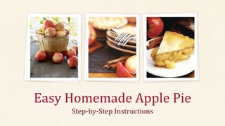 Step-by-Step Instructions
Easy Homemade Apple Pie
 