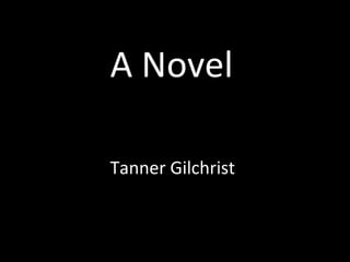 A Novel

Tanner Gilchrist
 