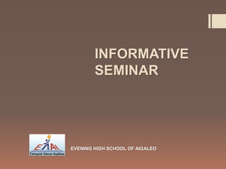 INFORMATIVE
SEMINAR
EVENING HIGH SCHOOL OF AIGALEO
 